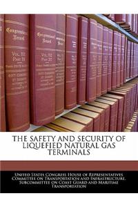 The Safety and Security of Liquefied Natural Gas Terminals