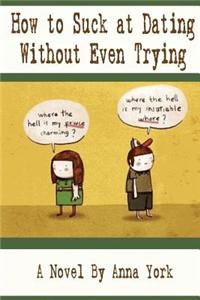 How to Suck at Dating Without Even Trying