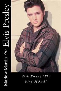 Elvis Presley: Elvis Presley the King of Rock