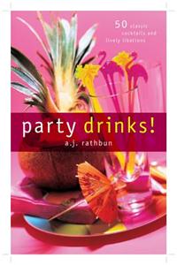 Party Drinks!: 50 Classic Cocktails and Lively Libations