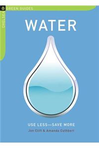 Water: Use Less-Save More: 100 Water-Saving Tips for the Home