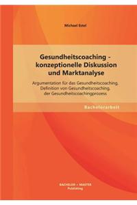 Gesundheitscoaching - Konzeptionelle Diskussion Und Marktanalyse: Argumentation Fur Das Gesundheitscoaching, Definition Von Gesundheitscoaching, Der G