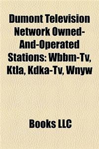 Dumont Television Network Owned-And-Operated Stations: Wbbm-TV, Ktla, Wnyw, Kdka-TV, Wttg