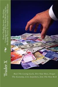 Forex Trading Secrets: Shocking Underground Tricks and Weird Sneaky Profitable Tactics to Instant Forex Millionaire: Bust the Losing Cycle, F