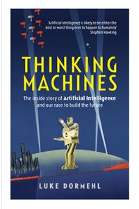 Thinking Machines : The inside story of Artificial Intelligence and our race to build the future