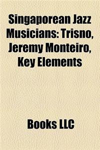 Singaporean Jazz Musicians Singaporean Jazz Musicians: Trisno, Jeremy Monteiro, Key Elements Trisno, Jeremy Monteiro, Key Elements