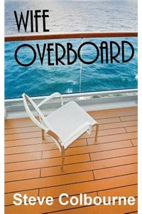 Wife Overboard: A Cruise Murder Mystery That Reveals the Dark Side of the Cruise Travel Industry
