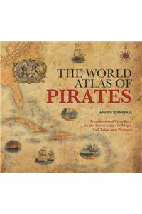 The World Atlas of Pirates: Treasures and Treachery on the Seven Seas, in Maps, Tall Tales, and Pictures