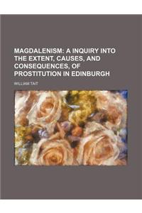 Magdalenism; A Inquiry Into the Extent, Causes, and Consequences, of Prostitution in Edinburgh