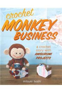 Crochet Monkey Business: A Crochet Story with Amigurumi Projects