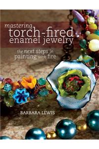 Mastering Torch-Fired Enamel Jewelry: The Next Steps in Painting with Fire