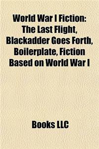 World War I Fiction: Fictional World War I Veterans, World War I Alternate Histories, World War I Comics, World War I Films, World War I No