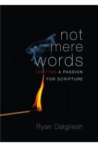 Not Mere Words: Igniting a Passion for Scripture