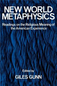 New World Metaphysics: Readings on the Religious Meaning of the American Experience
