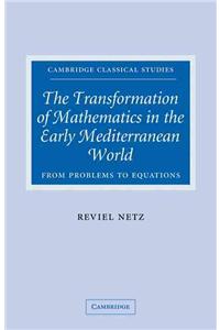 The Transformation of Mathematics in the Early Mediterranean World: From Problems to Equations