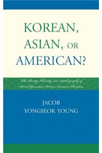 Korean, Asian, or American?: The Identity, Ethnicity, and Autobiography of Second-Generation Korean American Christians