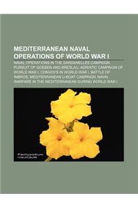 Mediterranean Naval Operations of World War I: Naval Operations in the Dardanelles Campaign, Pursuit of Goeben and Breslau