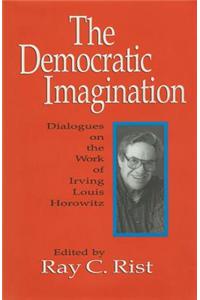 The Democratic Imagination: Dialogues on the Work of Irving Louis Horowitz