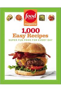 Food Network Magazine 1,000 Easy Recipes: Super Fun Food for Every Day