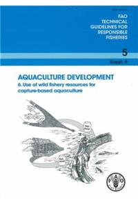Aquaculture Development: Suppl. 6: Use of Wild Fishery Resources for Capture-Based Aquaculture