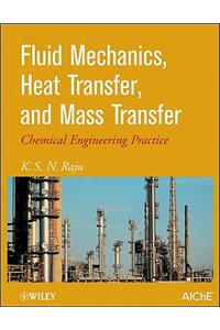 Fluid Mechanics, Heat Transfer, and Mass Transfer: Chemical Engineering Practice