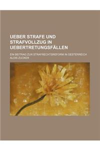 Ueber Strafe Und Strafvollzug in Uebertretungsfallen; Ein Beitrag Zur Strafrechtsreform in Oesterreich