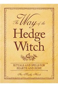 The Way of the Hedge Witch: Rituals and Spells for Hearth and Home