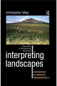 Interpreting Landscapes: Geologies, Topographies, Identities: Explorations in Landscape Phenomenology 3