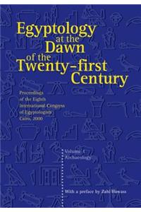 Egyptology at the Dawn of the Twenty-First Century Volume I
