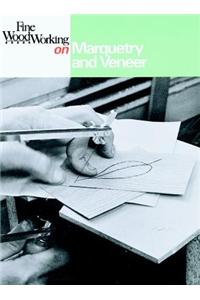 Fine Woodworking on Marquetry and Veneer