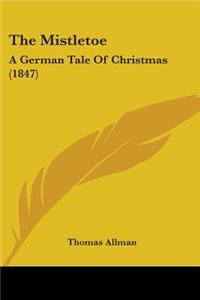 The Mistletoe: A German Tale of Christmas (1847)