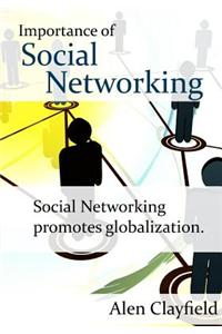 Importance of Social Networking: Social Networking Promotes Globalization.