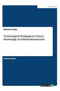 Technological Pedagogical Content Knowledge Im Informatikunterricht