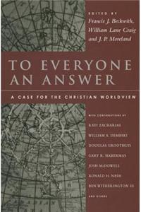 To Everyone an Answer: A Case for the Christian Worldview: Essays in Honor of Norman L. Geisler