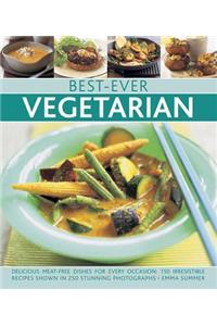 Best-Ever Vegetarian: Delicious Meat-Free Dishes for Every Occasion: 150 Irresistible Recipes Shown in 250 Stunning Photographs