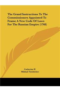 The Grand Instructions to the Commissioners Appointed to Frame a New Code of Laws for the Russian Empire (1768)