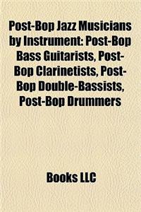 Post-Bop Jazz Musicians by Instrument: Post-Bop Bass Guitarists, Post-Bop Clarinetists, Post-Bop Double-Bassists, Post-Bop Drummers
