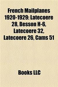 French Mailplanes 1920-1929: Latecoere 28, Besson H-6, Latecoere 32, Latecoere 26, Cams 51