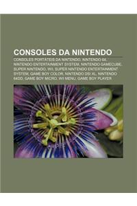 Consoles Da Nintendo: Consoles Portateis Da Nintendo, Nintendo 64, Nintendo Entertainment System, Nintendo Gamecube, Super Nintendo, Wii
