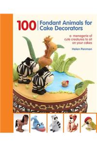 100 Fondant Animals for Cake Decorators