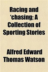 Racing and 'Chasing; A Collection of Sporting Stories