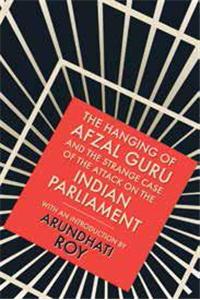 The Hanging of Afzal Guru and the Strange Case of the Attack on the Indian Parliament