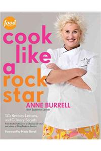 Cook Like a Rock Star: 125 Recipes, Lessons, and Culinary Secrets