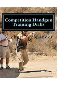 Competition Handgun Training Drills: From the Program: Your Competition Handgun Training Program