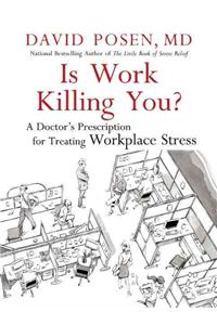 Is Work Killing You?: A Doctor's Prescription for Treating Workplace Stress