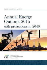 Annual Energy Outlook with Projections: 2015 with Projections to 2040