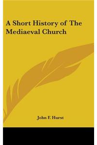 A Short History of the Mediaeval Church
