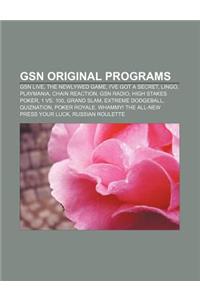 Gsn Original Programs: Gsn Live, the Newlywed Game, I've Got a Secret, Lingo, Playmania, Chain Reaction, Gsn Radio, High Stakes Poker