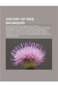 History of Web Browsers: Netscape Navigator, Mosaic, Netscape Communicator, History of Firefox, Timeline of Web Browsers