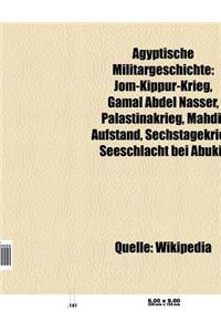 Agyptische Militargeschichte: Jom-Kippur-Krieg, Gamal Abdel Nasser, Palastinakrieg, Mahdi-Aufstand, Sechstagekrieg, Seeschlacht Bei Abukir
